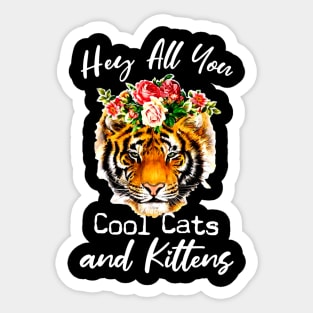 Tiger hey all you cool cats and kittens shirt Sticker